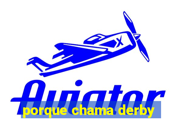 porque chama derby